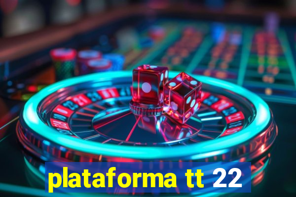 plataforma tt 22